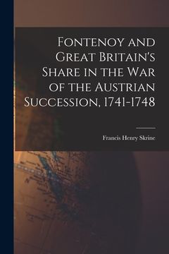 portada Fontenoy and Great Britain's Share in the War of the Austrian Succession, 1741-1748 (en Inglés)
