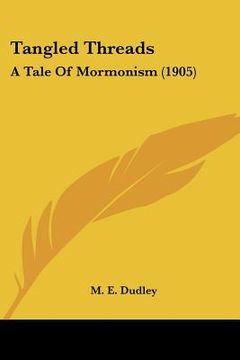 portada tangled threads: a tale of mormonism (1905) a tale of mormonism (1905) (en Inglés)