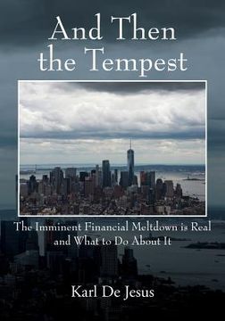 portada And Then the Tempest: The Imminent Financial Meltdown is Real and What to Do About It (en Inglés)
