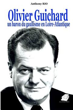 portada Olivier Guichard, un baron du gaullisme en Loire-Atlantique (en Francés)