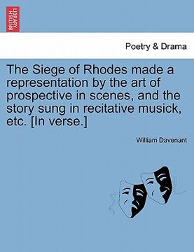 portada the siege of rhodes made a representation by the art of prospective in scenes, and the story sung in recitative musick, etc. [in verse.]