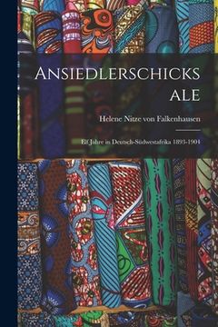 portada Ansiedlerschicksale: Elf Jahre in Deutsch-Südwestafrika 1893-1904 (en Inglés)