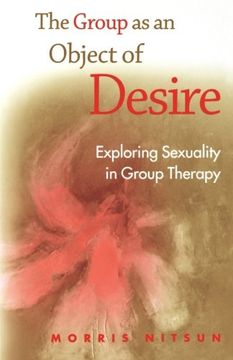 portada The Group as an Object of Desire: Exploring Sexuality in Group Therapy 