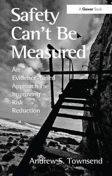 portada Safety Can't Be Measured: An Evidence-based Approach to Improving Risk Reduction