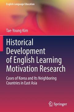 portada Historical Development of English Learning Motivation Research: Cases of Korea and Its Neighboring Countries in East Asia (in English)
