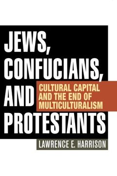 portada Jews, Confucians, and Protestants: Cultural Capital and the End of Multiculturalism