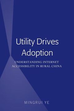 portada Utility Drives Adoption: Understanding Internet Accessibility in Rural China (en Inglés)