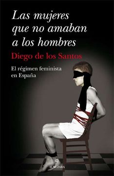 portada Las Mujeres que no Amaban a los Hombres: El Régimen Feminista en España