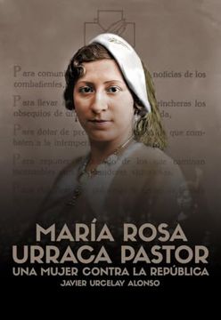 portada María Rosa Urraca Pastor: Una Mujer Contra la República