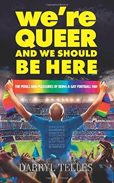 portada We're Queer and we Should be Here: The Perils and Pleasures of Being a gay Football fan 