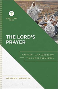 portada The Lord's Prayer: Matthew 6 and Luke 11 for the Life of the Church (Touchstone Texts) 