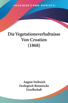 portada Die Vegetationsverhaltnisse Von Croatien (1868) (en Alemán)