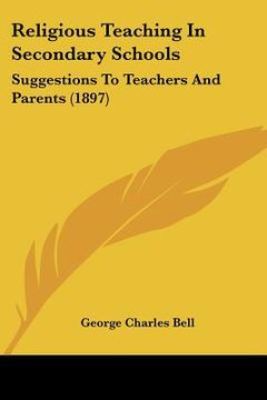 portada religious teaching in secondary schools: suggestions to teachers and parents (1897) (en Inglés)
