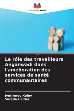 portada Le rôle des travailleurs Anganwadi dans l'amélioration des services de santé communautaires (en Francés)