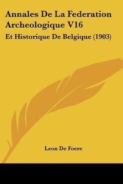 portada Annales de La Federation Archeologique V16: Et Historique de Belgique (1903) (in French)