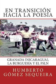 portada En transicion hacia la poesia: Granada (Nicaragua), la burguesia y el FSLN