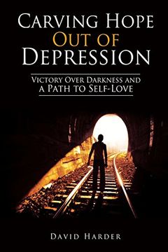 portada Carving Hope Out of Depression: Victory Over Darkness and a Path to Self-Love