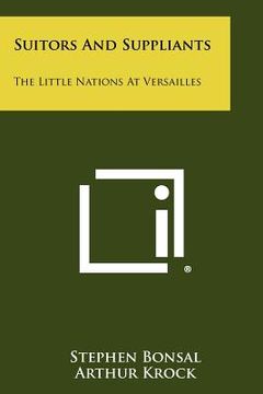 portada suitors and suppliants: the little nations at versailles (en Inglés)