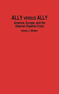 portada Ally Versus Ally: America, Europe, and the Siberian Pipeline Crisis (en Inglés)