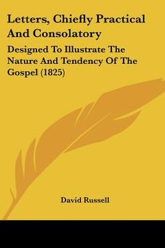 portada letters, chiefly practical and consolatory: designed to illustrate the nature and tendency of the gospel (1825) (en Inglés)