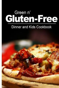 portada Green n' Gluten-Free - Dinner and Kids Cookbook: Gluten-Free cookbook series for the real Gluten-Free diet eaters (en Inglés)