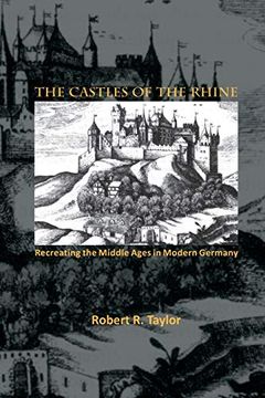 portada The Castles of the Rhine: Recreating the Middle Ages in Modern Germany 