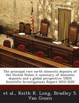 portada The Principal Rare Earth Elements Deposits of the United States-A Summary of Domestic Deposits and a Global Perspective: Usgs Scientific Investigation (en Inglés)