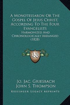 portada a monotessaron or the gospel of jesus christ, according to the four evangelists: harmonized and chronologically arranged (1828) (en Inglés)