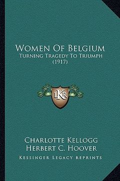 portada women of belgium: turning tragedy to triumph (1917) (in English)