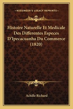 portada Histoire Naturelle Et Medicale Des Differentes Especes D'Ipecacuanha Du Commerce (1820) (en Francés)