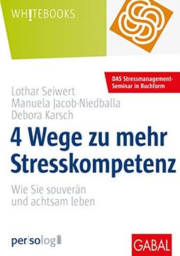 portada 4 Wege zu Mehr Stresskompetenz: Wie sie Souverän und Achtsam Leben: Wie sie Gelassen und Achtsam Leben (Whitebooks) (en Alemán)