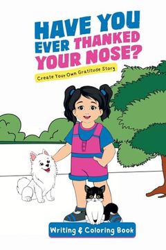 portada Have You Ever Thanked Your Nose: Create Your Own Gratitude Story Writing and Coloring Book: Cr (en Inglés)