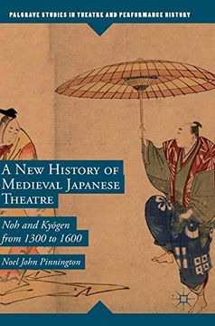 portada A new History of Medieval Japanese Theatre: Noh and Kyōgen From 1300 to 1600 (Palgrave Studies in Theatre and Performance History) (en Inglés)
