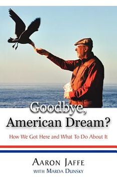 portada goodbye, american dream? how we got here and what to do about it (en Inglés)