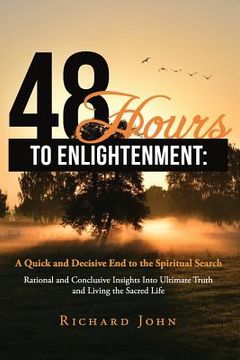 portada 48 Hours to Enlightenment: A Quick and Decisive End to the Spiritual Search: Rational and Conclusive Insights Into Ultimate Truth and Living the (en Inglés)