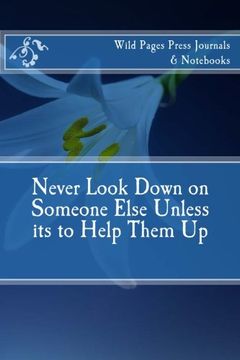 portada Never Look Down on Someone Else Unless its to Help Them Up
