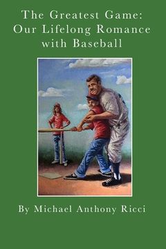 portada The Greatest Game: Our Lifelong Romance with Baseball (en Inglés)