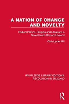 portada A Nation of Change and Novelty: Radical Politics, Religion and Literature in Seventeenth-Century England (Routledge Library Editions: Revolution in England)