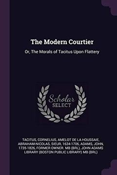 portada The Modern Courtier: Or, the Morals of Tacitus Upon Flattery (en Inglés)
