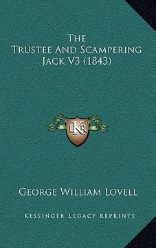 portada the trustee and scampering jack v3 (1843) (en Inglés)