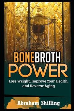portada Bone Broth Power: Lose Weight, Improve Your Health, And Reverse Aging (in English)