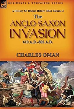 portada A History of Britain Before 1066: Volume 2--The Anglo-Saxon Invasion: 410 A. D. -802 A. D. (en Inglés)