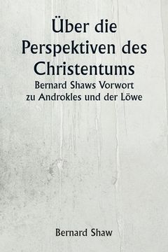 portada Über die Perspektiven des Christentums Bernard Shaws Vorwort zu Androkles und der Löwe (in German)
