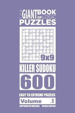 portada The Giant Book of Logic Puzzles - Killer Sudoku 600 Easy to Extreme Puzzles (Vol (en Inglés)