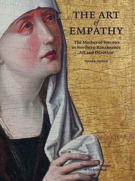 portada The Art of Empathy: The Mother of Sorrows in Northern Renaissance Art and Devotion (en Inglés)