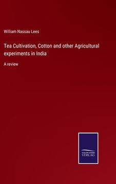 portada Tea Cultivation, Cotton and other Agricultural experiments in India: A review (en Inglés)