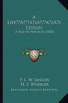 portada a lifea acentsacentsa a-acentsa acentss lesson: a play in five acts (1878) (en Inglés)