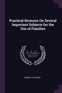portada Practical Sermons On Several Important Subjects for the Use of Families (en Inglés)