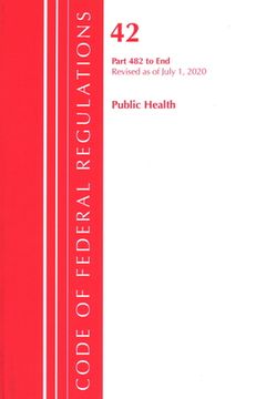portada Code of Federal Regulations, Title 42 Public Health 482-End, Revised as of October 1, 2020 (en Inglés)
