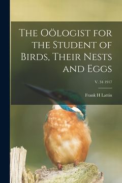portada The Oölogist for the Student of Birds, Their Nests and Eggs; v. 34 1917 (en Inglés)